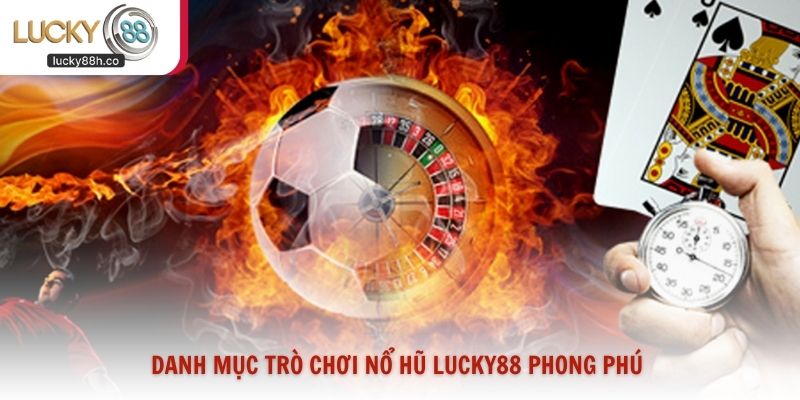 Danh mục trò chơi nổ hũ Lucky88 phong phú